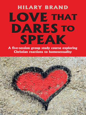 cover image of Love That Dares to Speak: a five-session group study course exploring Christian reactions to homosexuality